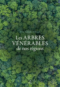 Jean-Claude Nouard - Arbres vénérables de nos régions - Regard d'un artiste forestier sur nos arbres.
