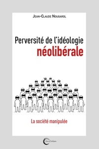 Jean-Claude Nougarol - Perversité de l'idéologie néolibérale.