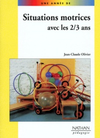 Jean-Claude Olivier - Situations Motrices Avec Les  2-3 Ans.