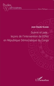 Jean-Claude Olombi - Guerre et paix : leçons de l'intervention de l'ONU en République Démocratique du Congo.