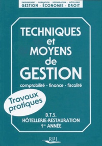 Jean-Claude Oulé - Gestion Bts 1ere Annee Hotellerie-Restauration Techniques Et Moyens De Gestion. Comptabilite-Finance-Fiscalite, Travaux Pratiques.