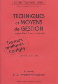 Jean-Claude Oulé - Hotellerie 1ere Annee Bts Hotellerie-Restauration Technique Et Moyens De Gestion Comptabilite Finance Fiscalite. Travaux Pratiques Corriges.