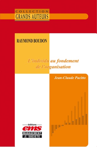 Jean-Claude Pacitto - Raymond Boudon - L'individu au fondement de l'organisation.