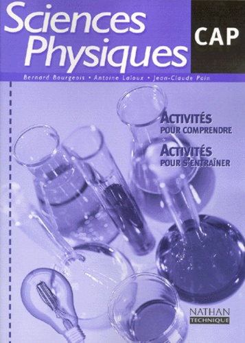 Jean-Claude Pain et Bernard Bourgeois - Sciences Physiques Cap. Activites Pour Comprendre, Activites Pour S'Entrainer.