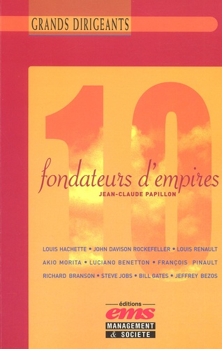 Jean-Claude Papillon - 10 Fondateurs D'Empires. De Rockefeller A Bill Gates Et De Louis Hachette A Jeff Bezos.