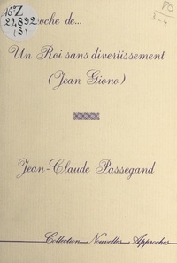 Jean-Claude Passegand - Approche de «Un Roi sans divertissement» (Jean Giono).