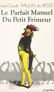 Jean-Claude Paulin du Besset - Parfait manuel du petit frimeur.