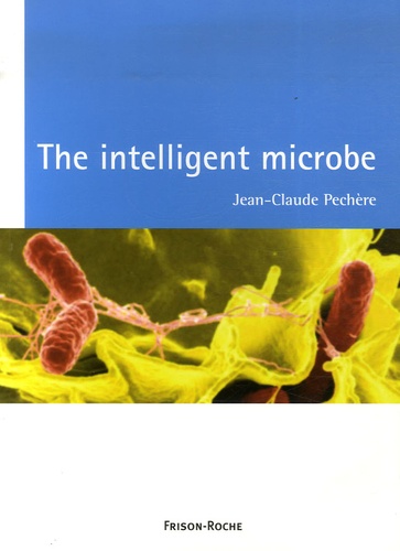 Jean-Claude Pechère - The intelligent microbe.