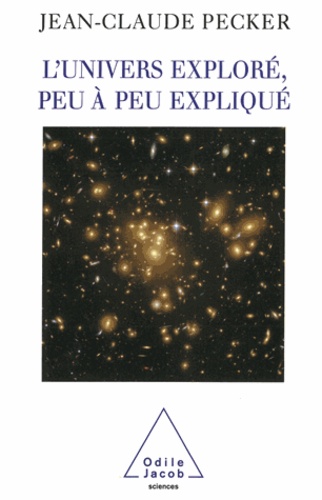 Jean-Claude Pecker - Univers exploré, peu à peu expliqué (L').