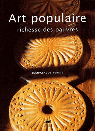 Jean-Claude Peretz - Art Populaire, Richesse Des Pauvres.