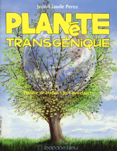 Jean-Claude Perez - PLANETE TRANSGENIQUE.