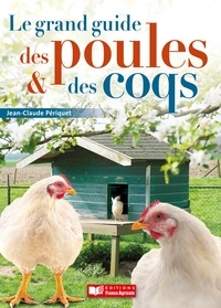 Jean-Claude Périquet - Le grand guide des poules et des coqs.
