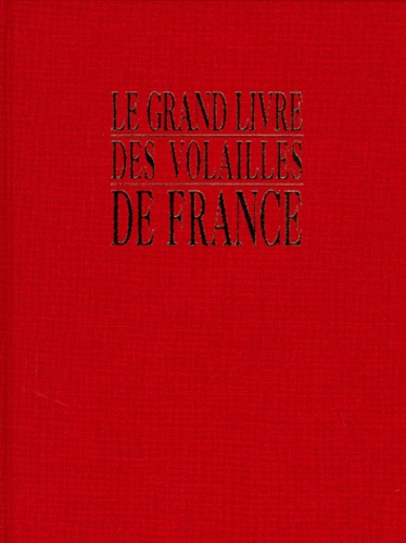 Jean-Claude Périquet - Le grand livre des volailles de France - Races anciennes, rares, disparues ou actuelles.