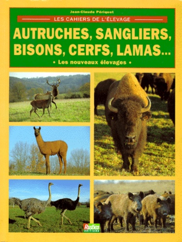 Jean-Claude Périquet - Les Nouveaux Elevages. Autruches, Sangliers, Bisons, Cerfs, Lamas.
