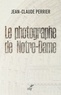 Jean-Claude Perrier - Le photographe de Notre-Dame.