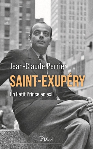 Saint-Exupéry. Un Petit Prince en exil. Les années américaines (1940-1943)
