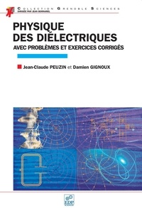 Jean-Claude Peuzin et Damien Gignoux - Physique des diélectriques - Avec problèmes et exercices corrigés.