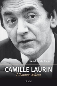 Jean-Claude Picard - Camille Laurin, l'Homme debout.