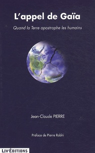 Jean-Claude Pierre - L'appel de Gaïa - Quand la Terre apostrophe les humains.