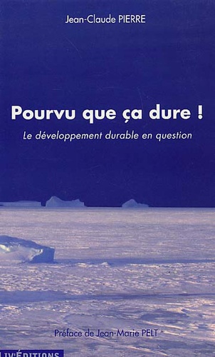 Jean-Claude Pierre - Pourvu que ça dure ! - Le développement durable en question.