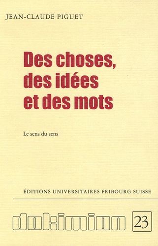 Jean-Claude Piguet - Des choses, des idées et des mots - Le sens du sens.