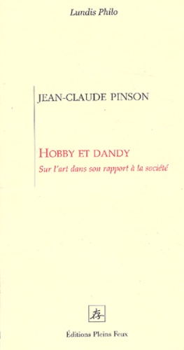 Jean-Claude Pinson - Hobby et dandy - Sur l'art dans son rapport à la société.