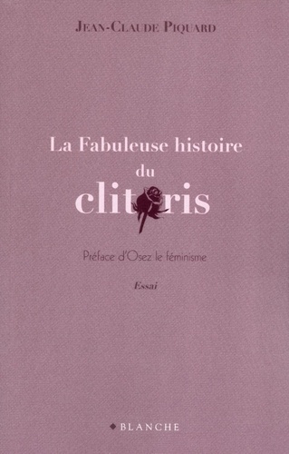 Jean-Claude Piquard - La fabuleuse histoire du clitoris.