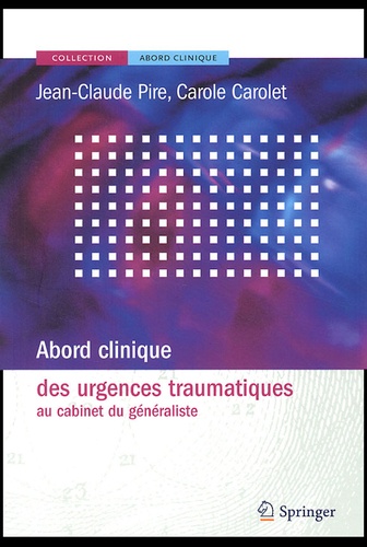 Jean-Claude Pire et Carole Carolet - Abord clinique des urgences traumatiques au cabinet du généraliste.
