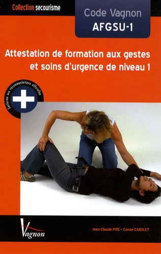Jean-Claude Pire et Carole Carolet - Code Vagnon AFGSU-1 - Attestation de formation aux gestes et soins d'urgence de niveau 1.