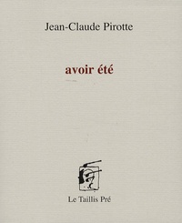 Jean-Claude Pirotte - Avoir été.
