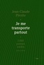 Jean-Claude Pirotte - Je me transporte partout - 5000 poèmes inédits (2012-2014).
