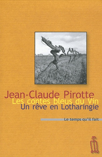 Jean-Claude Pirotte - Les contes bleus du vin - Suivi de Un rêve de Lotharingie.