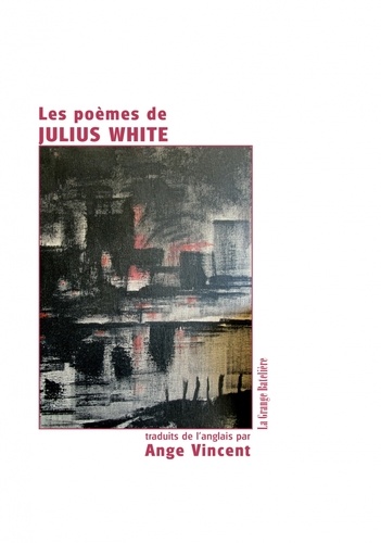 Jean-Claude Pirotte - Les poèmes de Julius White.