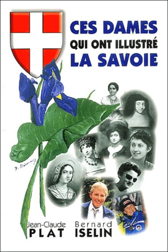 Jean-Claude Plat et Bernard Iselin - Ces dames qui ont illustré la Savoie.