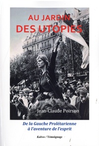 Jean-Claude Poirson - Au jardin des utopies - De la Gauche Prolétarienne à l'aventure de l'esprit.