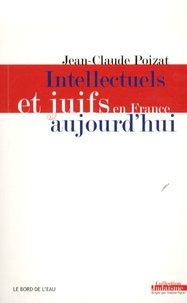 Jean-Claude Poizat - Intellectuels et juifs en France aujourd'hui - De l'enthousiasme des années 60 à la déception des années 2000.