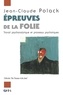 Jean-Claude Polack - Epreuves de la folie - Travail psychanalytique et processus psychotiques.