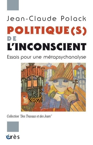 Jean-Claude Polack - Politique(s) de l'inconscient - Essais pour une métapsychanalyse.