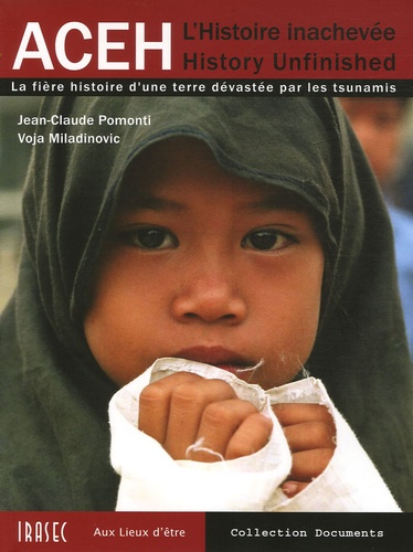Jean-Claude Pomonti - Aceh L'histoire inachevée - La fière histoire d'une terre dévastée par les tsunamis.