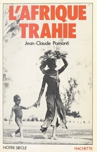 Jean-Claude Pomonti - L'Afrique trahie.