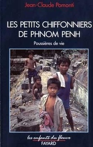 Jean-Claude Pomonti - Les Petits Chiffonniers De Phnom-Penh. Poussieres De Vie.