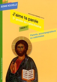 Jean-Claude Pompanon - J'aime ta parole - Troisième année de catéchisme CM2-6e-5e, parents, accompagnateurs ou catéchistes.