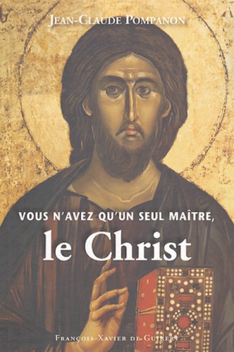 Jean-Claude Pompanon - Vous n'avez qu'un seul maître, le Christ.