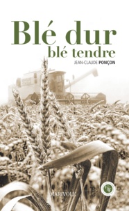 Jean-Claude Ponçon - Blé dur, blé tendre.