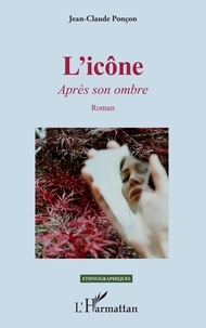 Jean-Claude Ponçon - L'icône - Après son ombre.