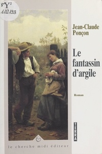 Jean-Claude Ponçon et Jérôme Feugereux - Le fantassin d'argile.
