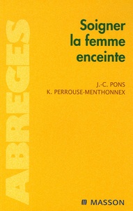 Jean-Claude Pons et Karen Perrousse-Menthonnex - Soigner la femme enceinte.
