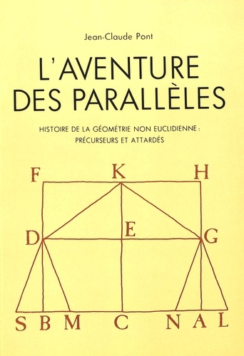 Jean-Claude Pont - L'aventure des parallèles - Histoire de la géométrie non euclidienne, précurseurs et attardés.
