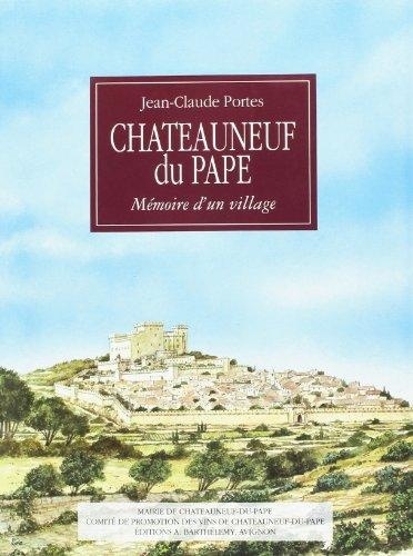Jean-Claude Portes - Chateauneuf-Du-Pape. Memoire D'Un Village.
