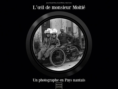 L'oeil de monsieur Moitié. Un photographe en Pays nantais